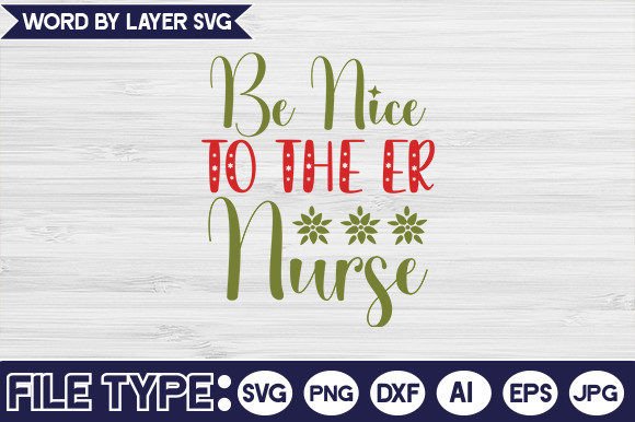 Be Nice to the Er Nurse Graphics for Crafts